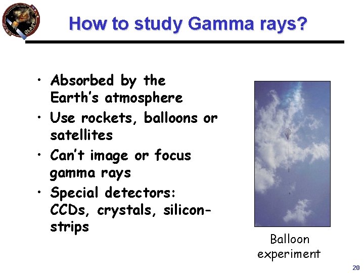How to study Gamma rays? • Absorbed by the Earth’s atmosphere • Use rockets, How to study Gamma rays? • Absorbed by the Earth’s atmosphere • Use rockets,