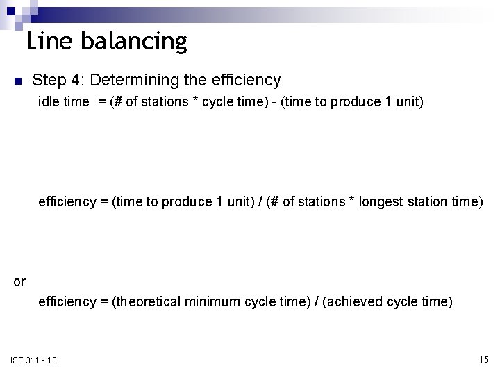 Line balancing n Step 4: Determining the efficiency idle time = (# of stations