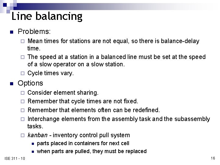 Line balancing n Problems: Mean times for stations are not equal, so there is