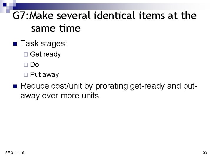 G 7: Make several identical items at the same time n Task stages: ¨
