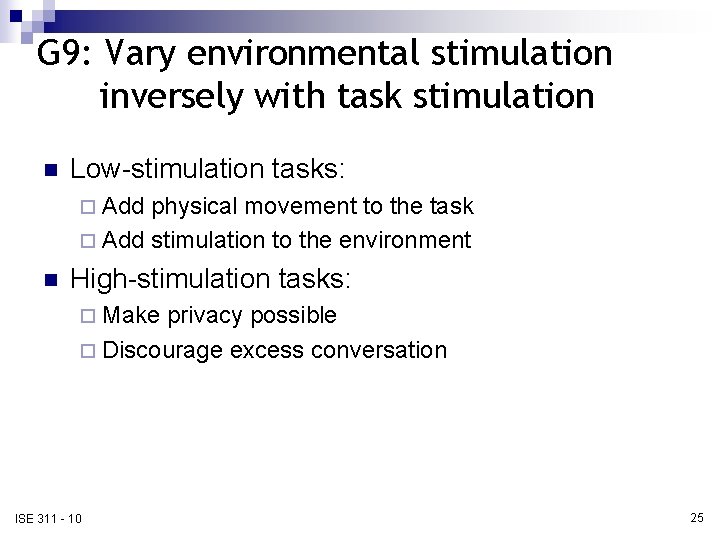 G 9: Vary environmental stimulation inversely with task stimulation n Low-stimulation tasks: ¨ Add