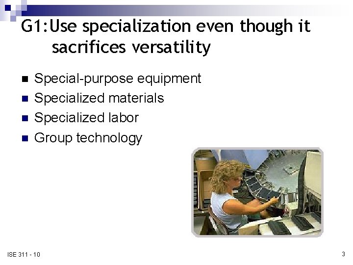 G 1: Use specialization even though it sacrifices versatility n n Special-purpose equipment Specialized