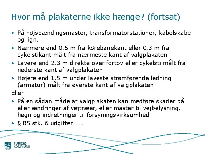 Hvor må plakaterne ikke hænge? (fortsat) • På højspændingsmaster, transformatorstationer, kabelskabe og lign. •