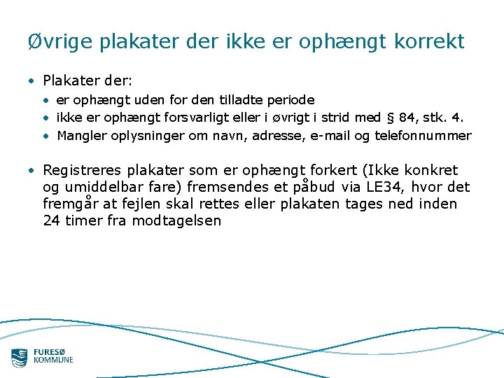 Øvrige plakater der ikke er ophængt korrekt • Plakater der: • er ophængt uden