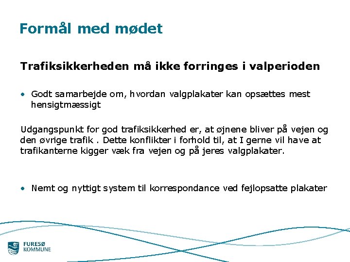 Formål med mødet Trafiksikkerheden må ikke forringes i valperioden • Godt samarbejde om, hvordan