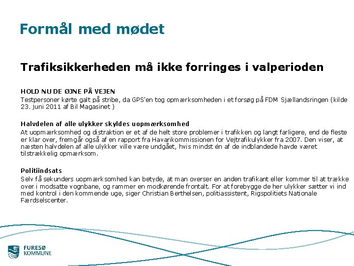 Formål med mødet Trafiksikkerheden må ikke forringes i valperioden HOLD NU DE ØJNE PÅ Formål med mødet Trafiksikkerheden må ikke forringes i valperioden HOLD NU DE ØJNE PÅ