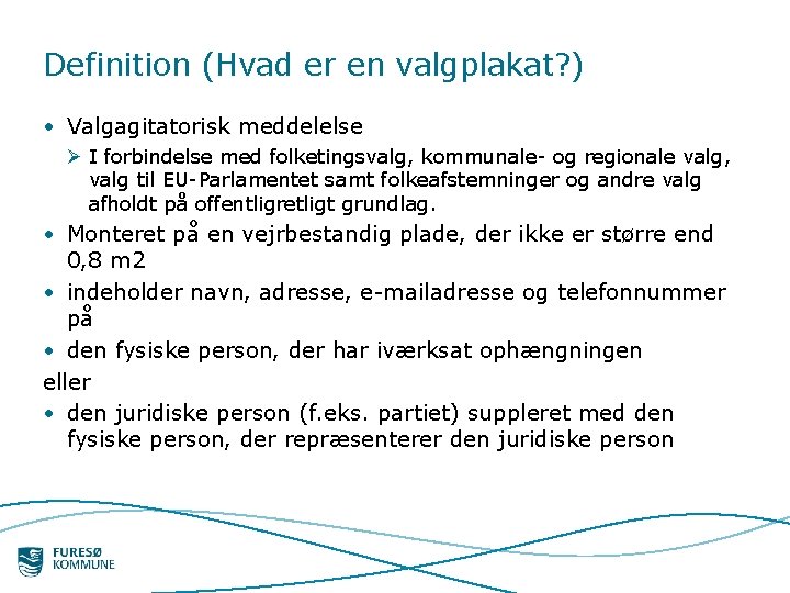 Definition (Hvad er en valgplakat? ) • Valgagitatorisk meddelelse Ø I forbindelse med folketingsvalg,