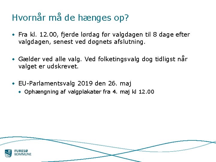 Hvornår må de hænges op? • Fra kl. 12. 00, fjerde lørdag før valgdagen