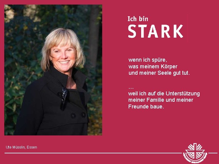 wenn ich spüre, was meinem Körper und meiner Seele gut tut. … weil ich