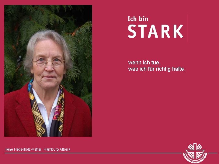 wenn ich tue, was ich für richtig halte. Irene Heberholz-Vetter, Hamburg-Altona 