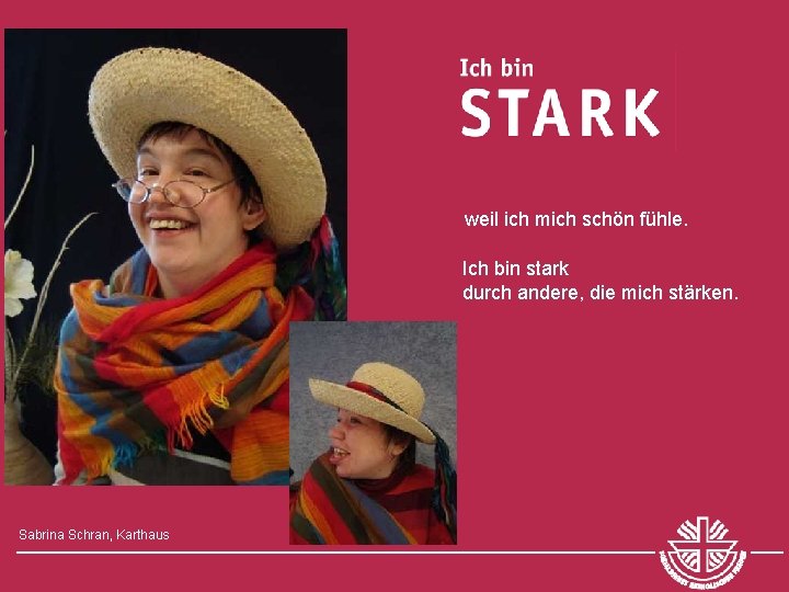 weil ich mich schön fühle. Ich bin stark durch andere, die mich stärken. Sabrina