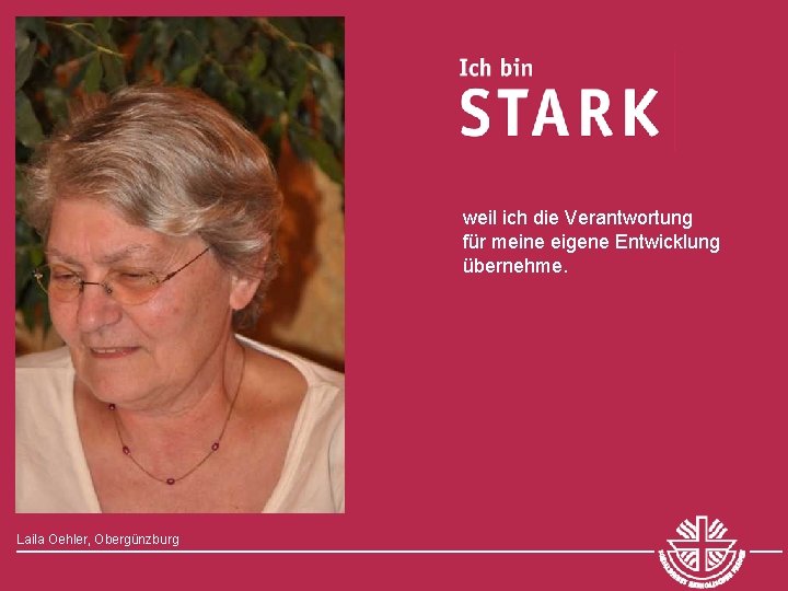 weil ich die Verantwortung für meine eigene Entwicklung übernehme. Laila Oehler, Obergünzburg 