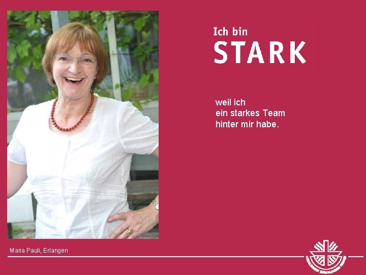 weil ich ein starkes Team hinter mir habe. Maria Pauli, Erlangen 