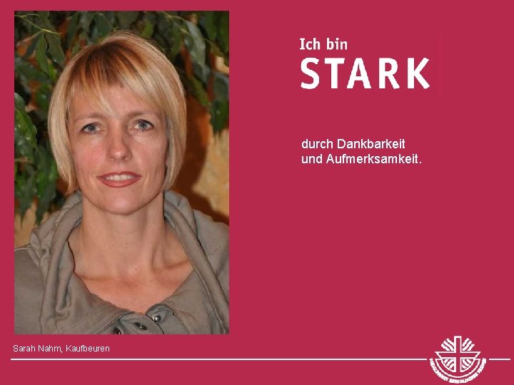 durch Dankbarkeit und Aufmerksamkeit. Sarah Nahm, Kaufbeuren 