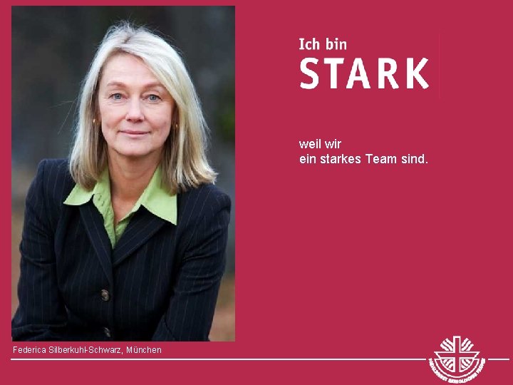 weil wir ein starkes Team sind. Federica Silberkuhl-Schwarz, München 