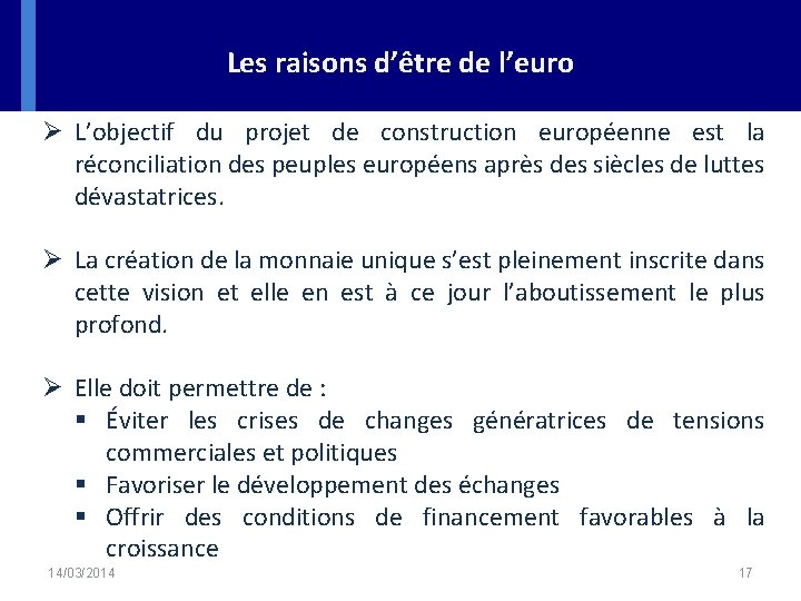 Les raisons d’être de l’euro Ø L’objectif du projet de construction européenne est la