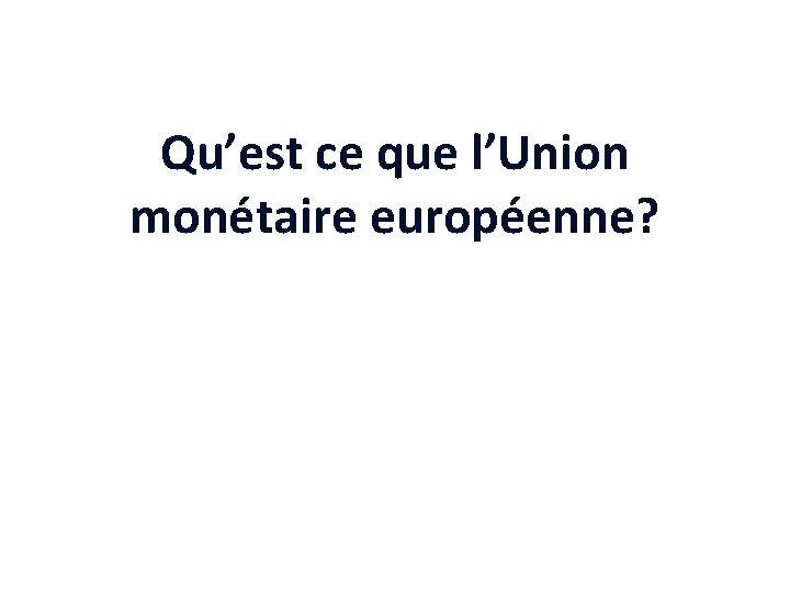 Qu’est ce que l’Union monétaire européenne? 