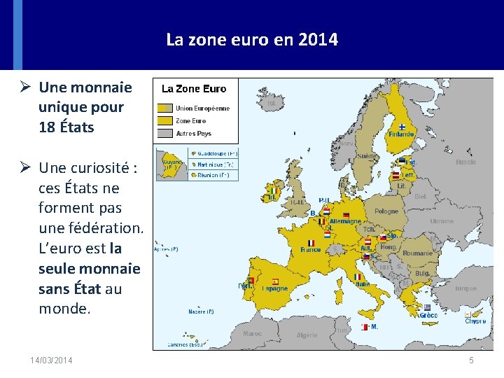 La zone euro en 2014 Ø Une monnaie unique pour 18 États Ø Une