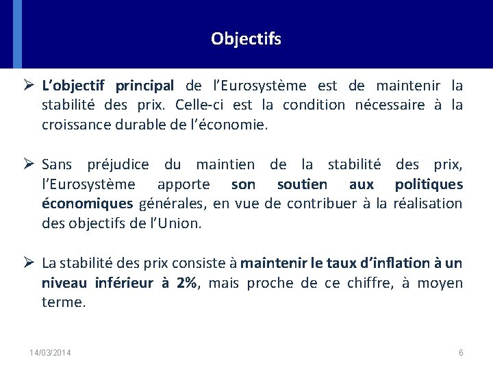 Objectifs Ø L’objectif principal de l’Eurosystème est de maintenir la stabilité des prix. Celle-ci