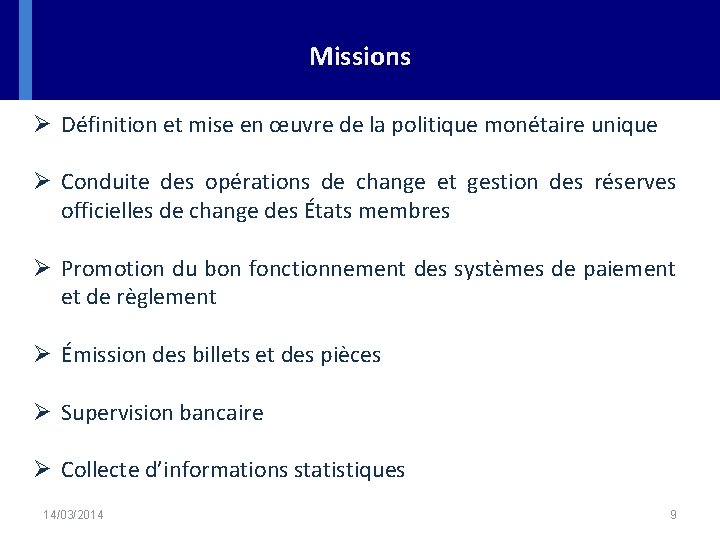Missions Ø Définition et mise en œuvre de la politique monétaire unique Ø Conduite