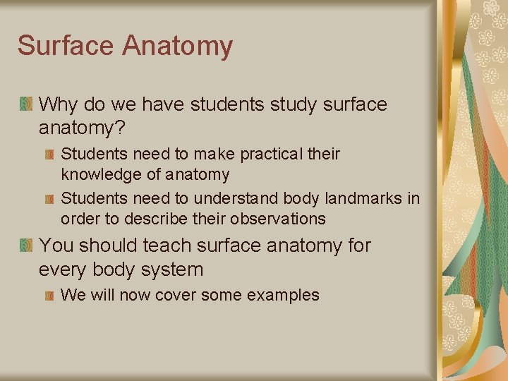 Surface Anatomy Why do we have students study surface anatomy? Students need to make