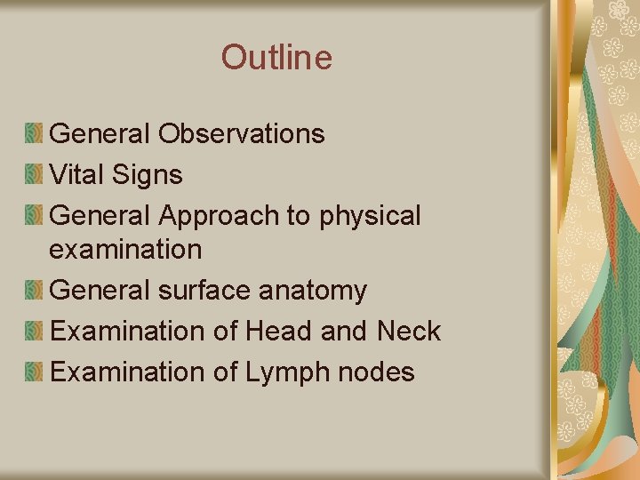 Outline General Observations Vital Signs General Approach to physical examination General surface anatomy Examination
