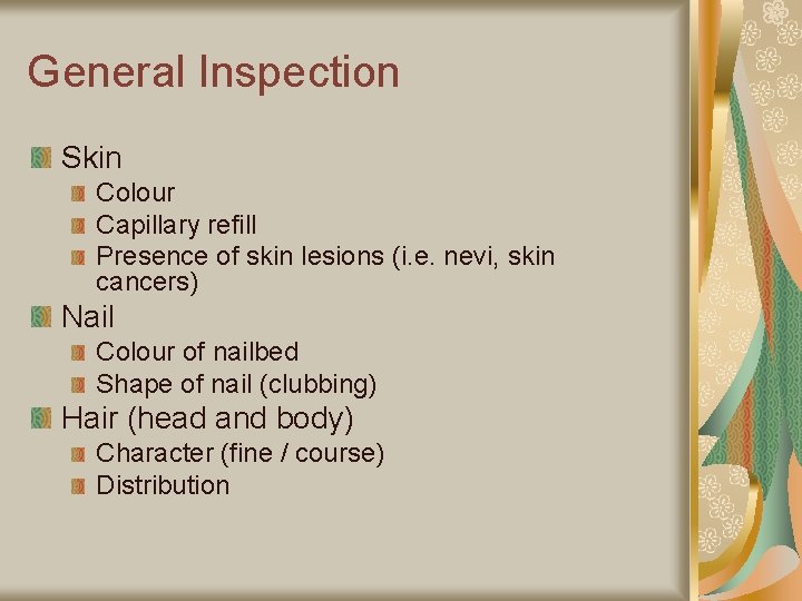 General Inspection Skin Colour Capillary refill Presence of skin lesions (i. e. nevi, skin