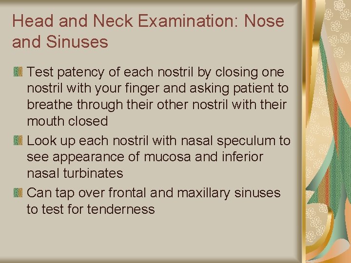 Head and Neck Examination: Nose and Sinuses Test patency of each nostril by closing