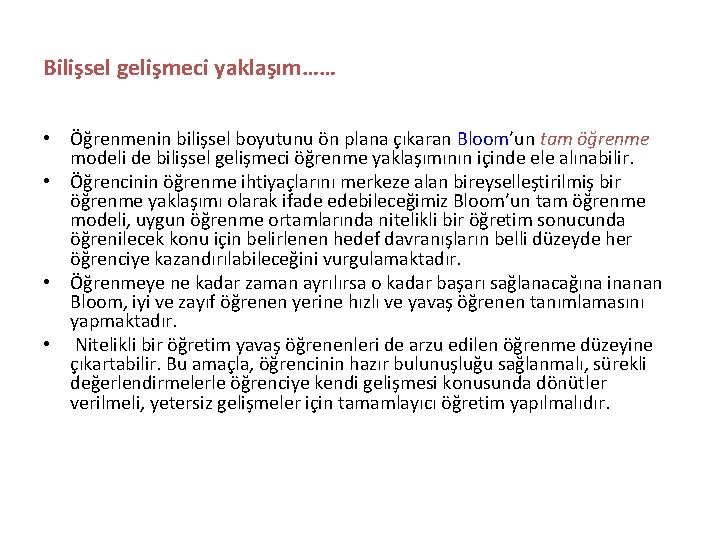 Bilişsel gelişmeci yaklaşım…… • Öğrenmenin bilişsel boyutunu ön plana çıkaran Bloom’un tam öğrenme modeli