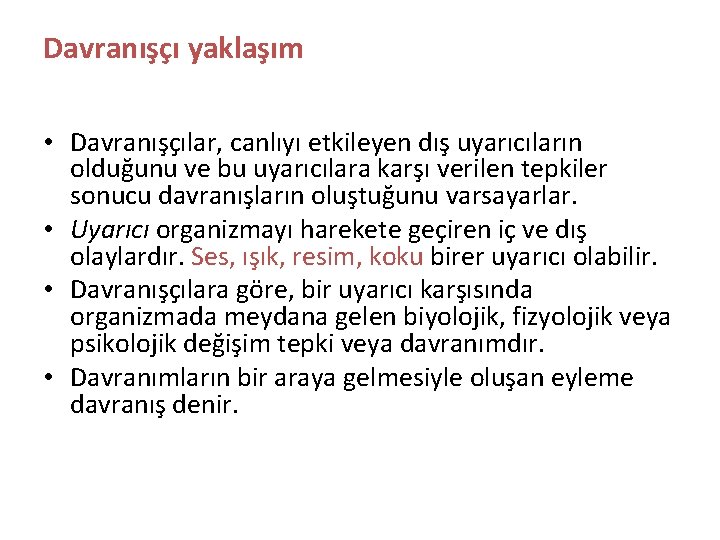 Davranışçı yaklaşım • Davranışçılar, canlıyı etkileyen dış uyarıcıların olduğunu ve bu uyarıcılara karşı verilen