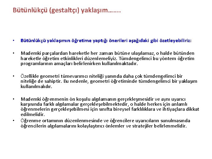 Bütünlükçü (gestaltçı) yaklaşım…. . • Bütünlükçü yaklaşımın öğretime yaptığı önerileri aşağıdaki gibi özetleyebiliriz: •