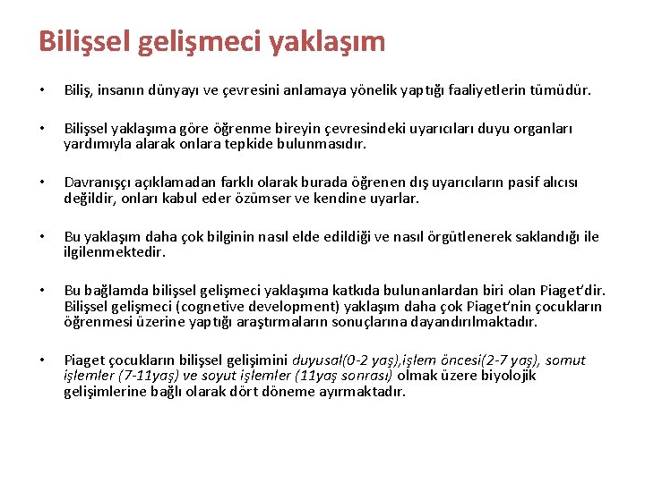 Bilişsel gelişmeci yaklaşım • Biliş, insanın dünyayı ve çevresini anlamaya yönelik yaptığı faaliyetlerin tümüdür.