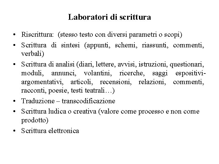 Laboratori di scrittura • Riscrittura: (stesso testo con diversi parametri o scopi) • Scrittura