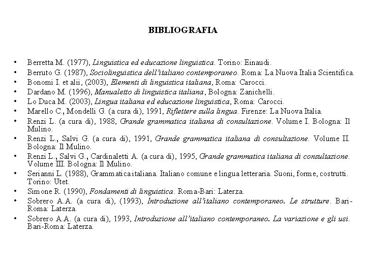 BIBLIOGRAFIA • • • • Berretta M. (1977), Linguistica ed educazione linguistica. Torino: Einaudi.