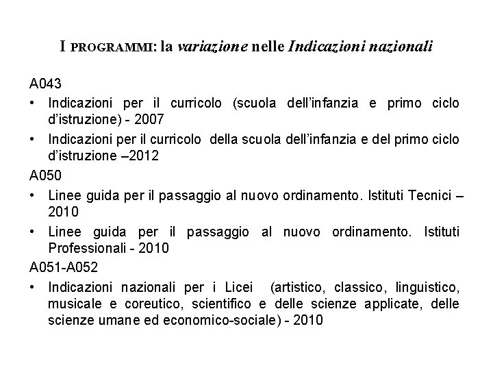 I PROGRAMMI: la variazione nelle Indicazioni nazionali A 043 • Indicazioni per il curricolo