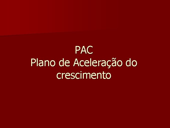 PAC Plano de Aceleração do crescimento 