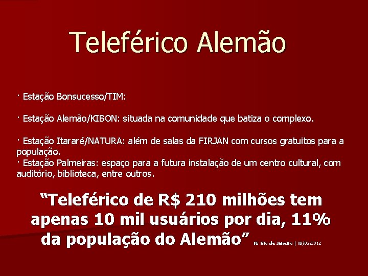 Teleférico Alemão · Estação Bonsucesso/TIM: · Estação Alemão/KIBON: situada na comunidade que batiza o