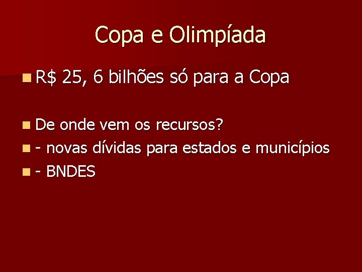 Copa e Olimpíada n R$ 25, 6 bilhões só para a Copa n De