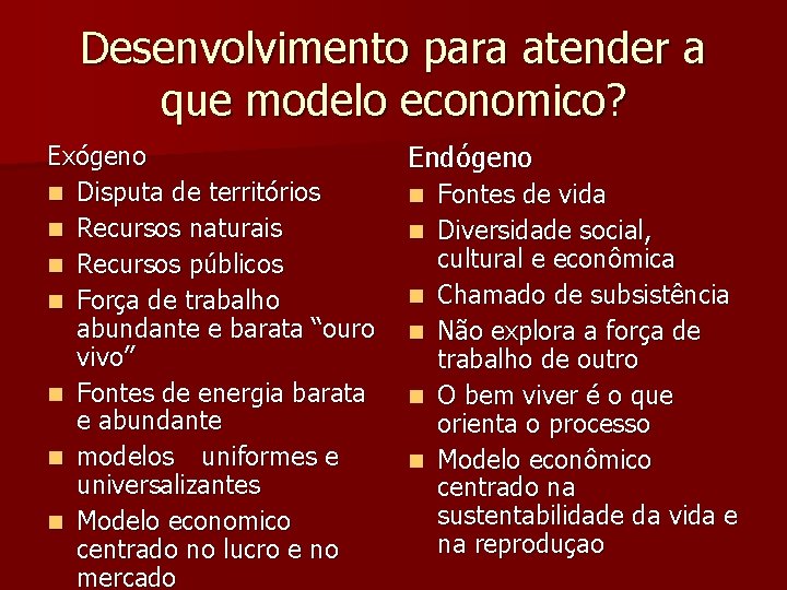 Desenvolvimento para atender a que modelo economico? Exógeno n Disputa de territórios n Recursos