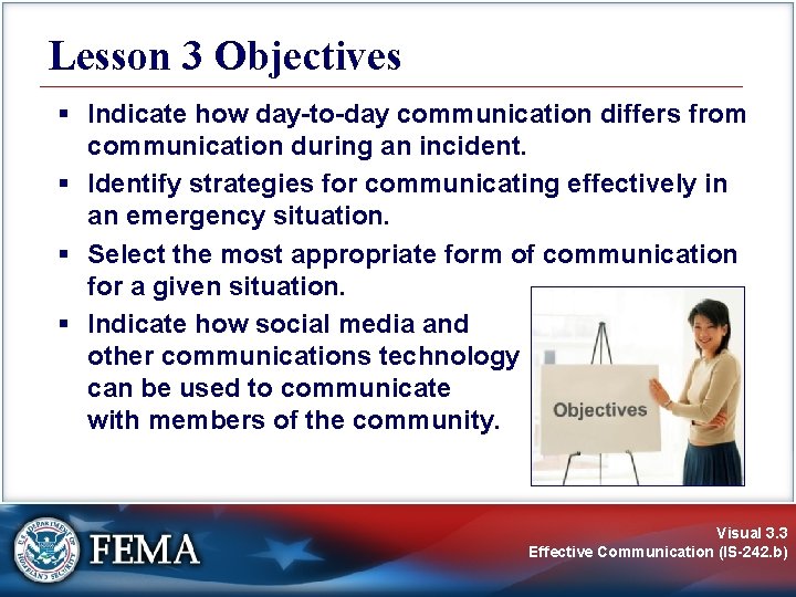 Lesson 3 Objectives § Indicate how day-to-day communication differs from communication during an incident.