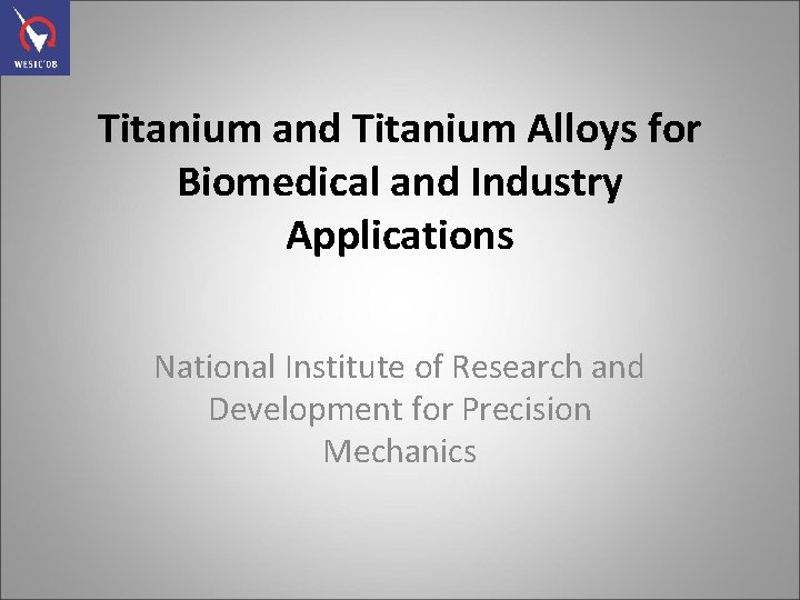 Titanium and Titanium Alloys for Biomedical and Industry Applications National Institute of Research and