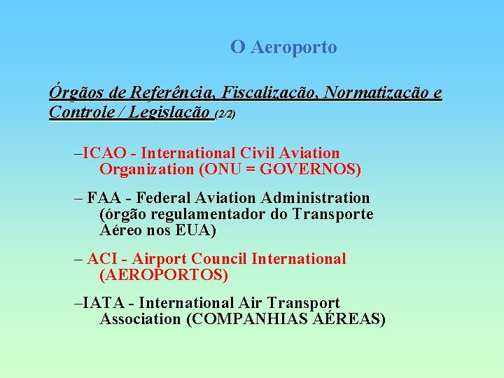 O Aeroporto Órgãos de Referência, Fiscalização, Normatização e Controle / Legislação (2/2) –ICAO - O Aeroporto Órgãos de Referência, Fiscalização, Normatização e Controle / Legislação (2/2) –ICAO -