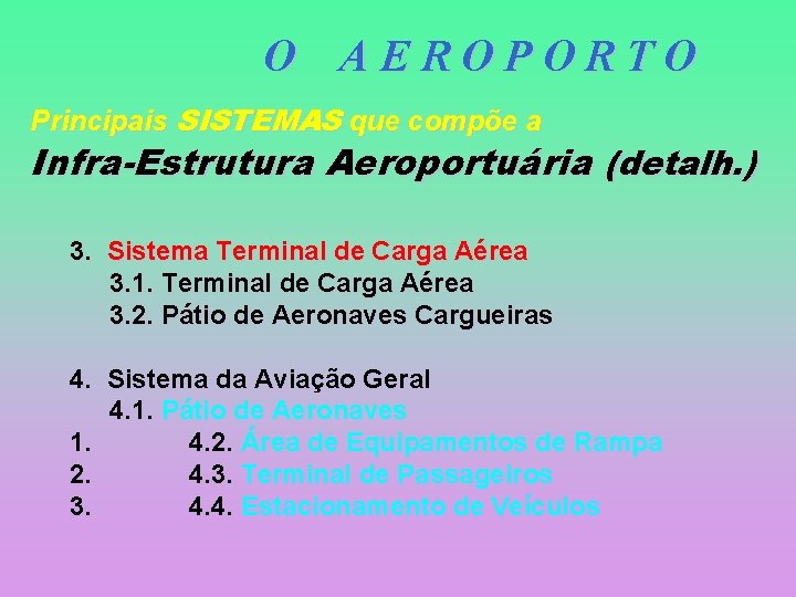 O AEROPORTO Principais SISTEMAS que compõe a Infra-Estrutura Aeroportuária (detalh. ) 3. Sistema Terminal