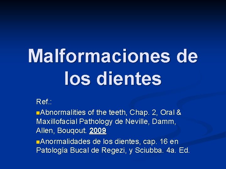 Malformaciones de los dientes Ref. : n. Abnormalities of the teeth, Chap. 2, Oral