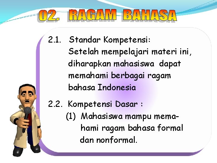 2. 1. Standar Kompetensi: Setelah mempelajari materi ini, diharapkan mahasiswa dapat memahami berbagai ragam