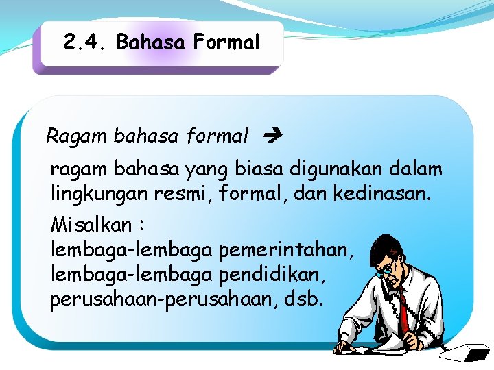 2. 4. Bahasa Formal Ragam bahasa formal ragam bahasa yang biasa digunakan dalam lingkungan