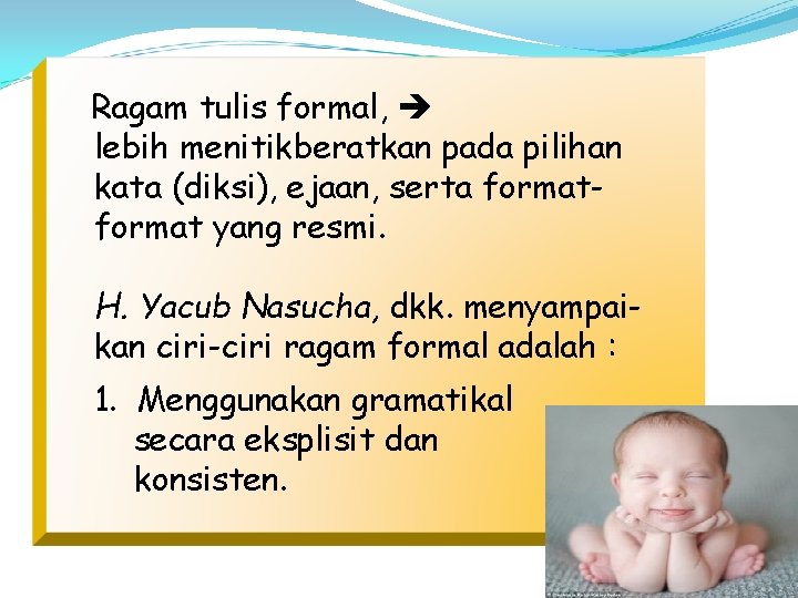 Ragam tulis formal, lebih menitikberatkan pada pilihan kata (diksi), ejaan, serta format yang resmi.