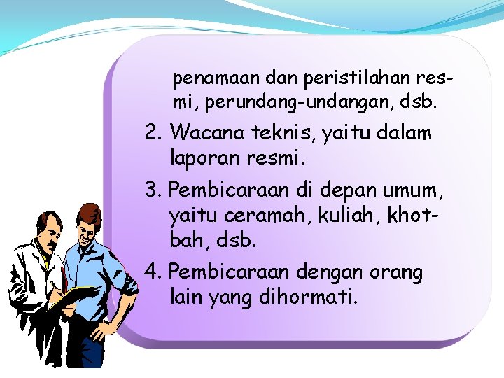 penamaan dan peristilahan resmi, perundang-undangan, dsb. 2. Wacana teknis, yaitu dalam laporan resmi. 3.