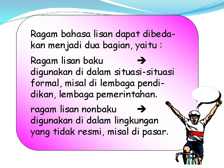 Ragam bahasa lisan dapat dibedakan menjadi dua bagian, yaitu : Ragam lisan baku digunakan Ragam bahasa lisan dapat dibedakan menjadi dua bagian, yaitu : Ragam lisan baku digunakan