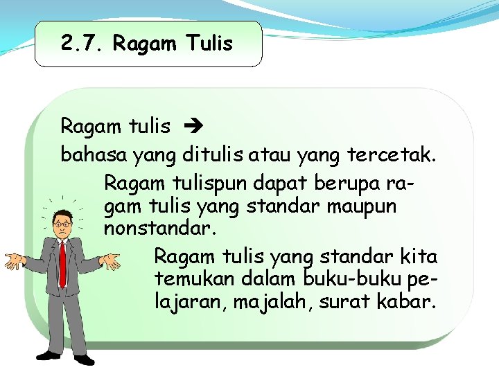 2. 7. Ragam Tulis Ragam tulis bahasa yang ditulis atau yang tercetak. Ragam tulispun